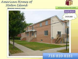 American Homes of Staten IslandBringing families home 145 Beach Street SI NY 10304 South Beach $439,000 718-810-8181 