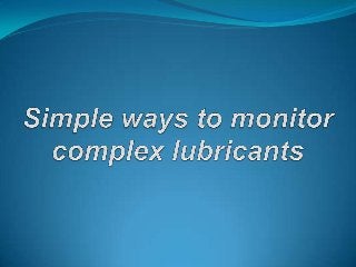 Slide show on "Effortless ways to monitor complex lubricants"