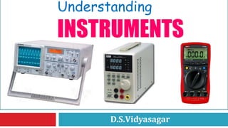 D.S.Vidyasagar
Understanding
INSTRUMENTS
 