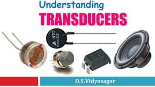 D.S.Vidyasagar
Understanding
TRANSDUCERS
 