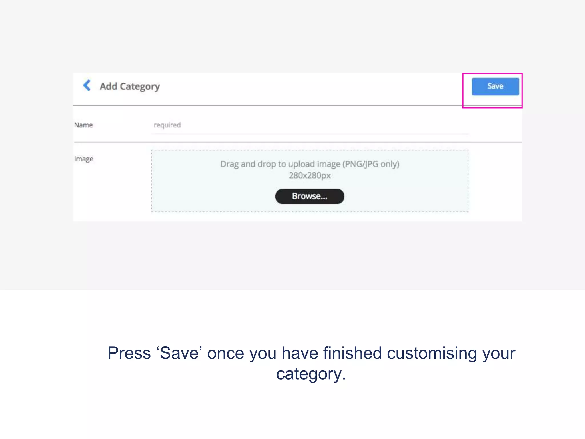 Press ‘Save’ once you have finished customising your
category.
 