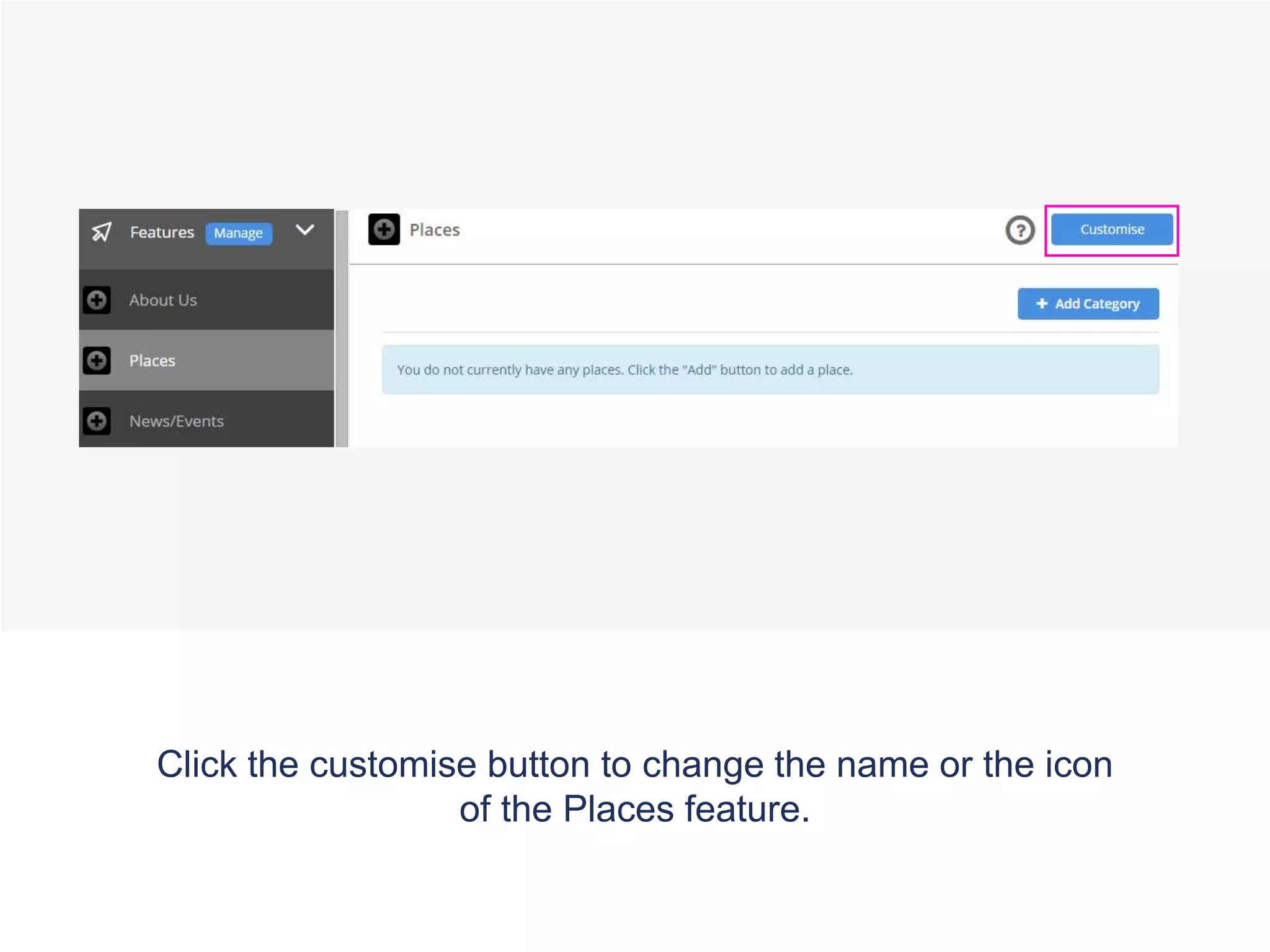 Click the customise button to change the name or the icon
of the Places feature.
 
