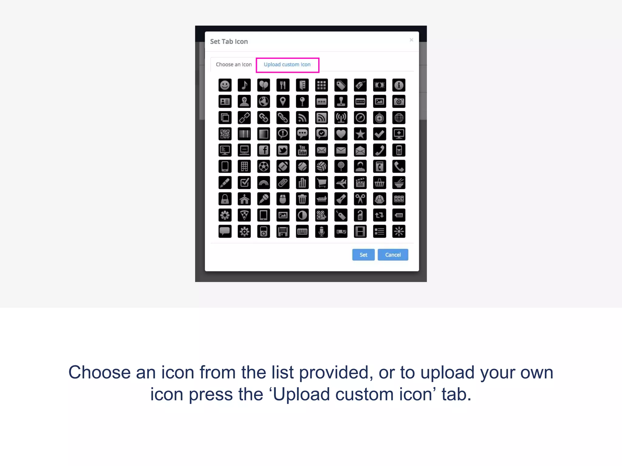 Choose an icon from the list provided, or to upload your own
icon press the ‘Upload custom icon’ tab.
 