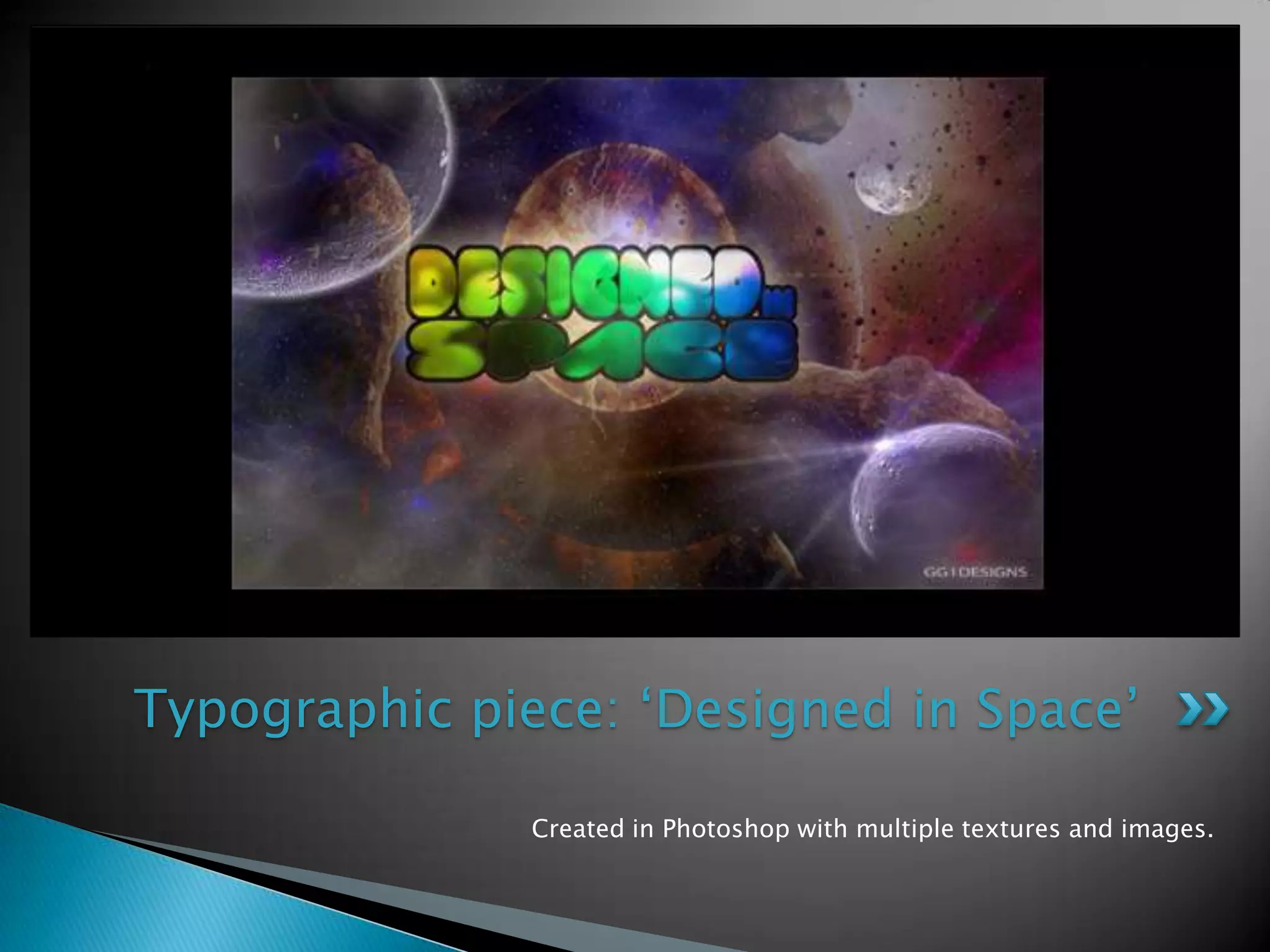 Created in Photoshopwith multiple textures and images. Typographicpiece: ‘Designed in Space’