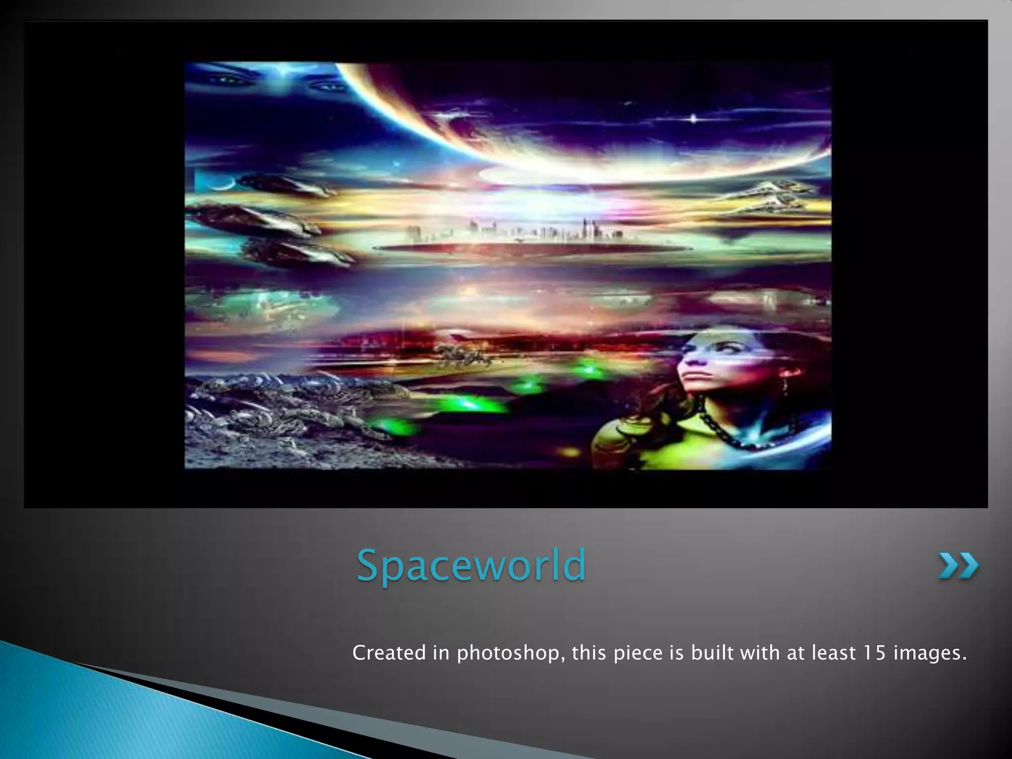 Created in photoshop, thispiece is built with at least 15 images. Spaceworld