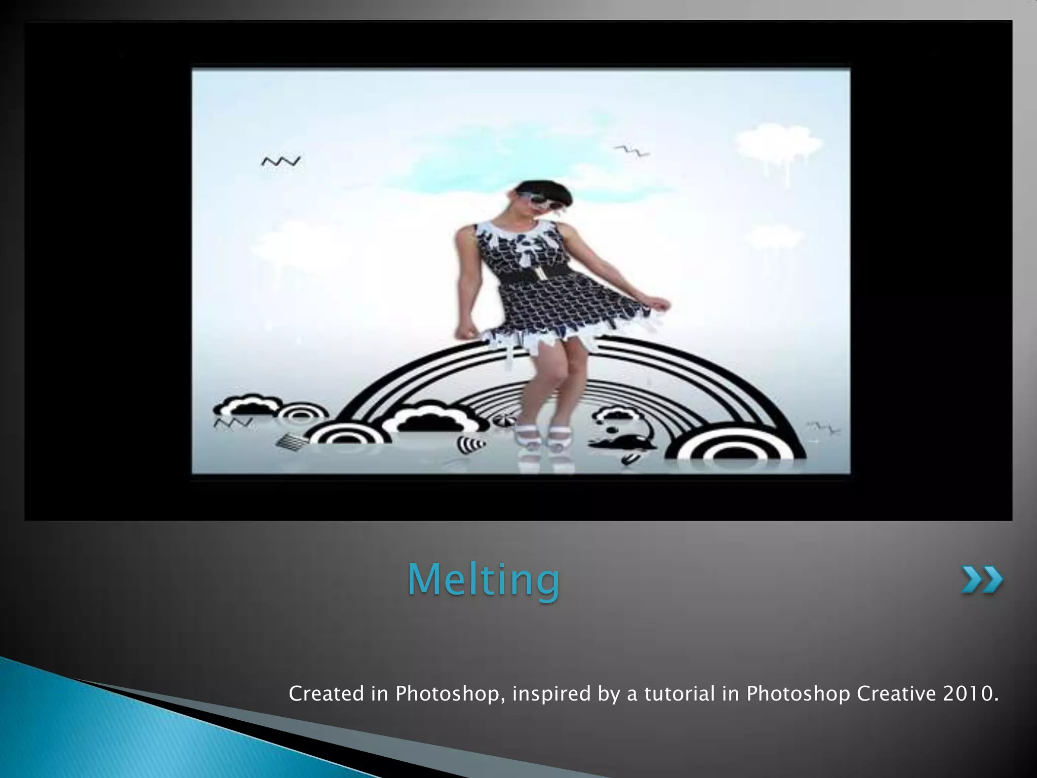 Created in Photoshop, inspiredby a tutorial in PhotoshopCreative 2010.Melting