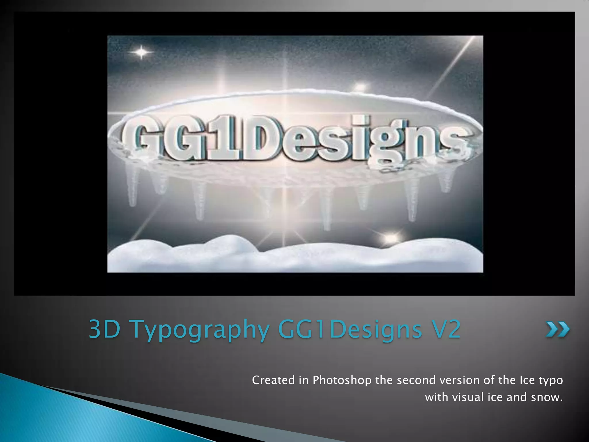 Created in Photoshop the secondversion of the Icetypowithvisualice and snow.3D Typography GG1Designs V2