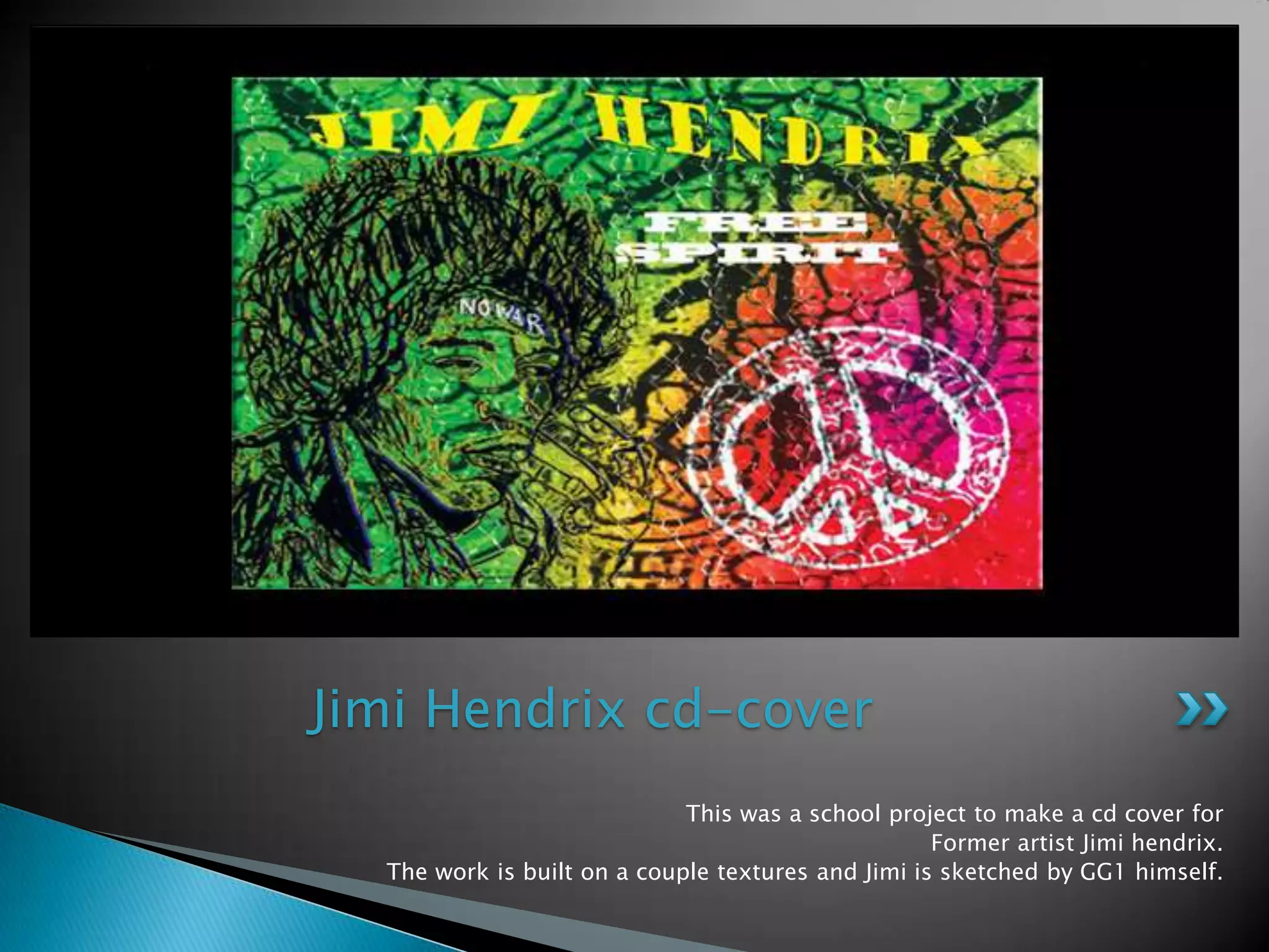 This was a school project to make a cd cover forFormerartistJimihendrix.The work is built on a coupletextures and Jimi is sketchedby GG1 himself.JimiHendrix cd-cover
