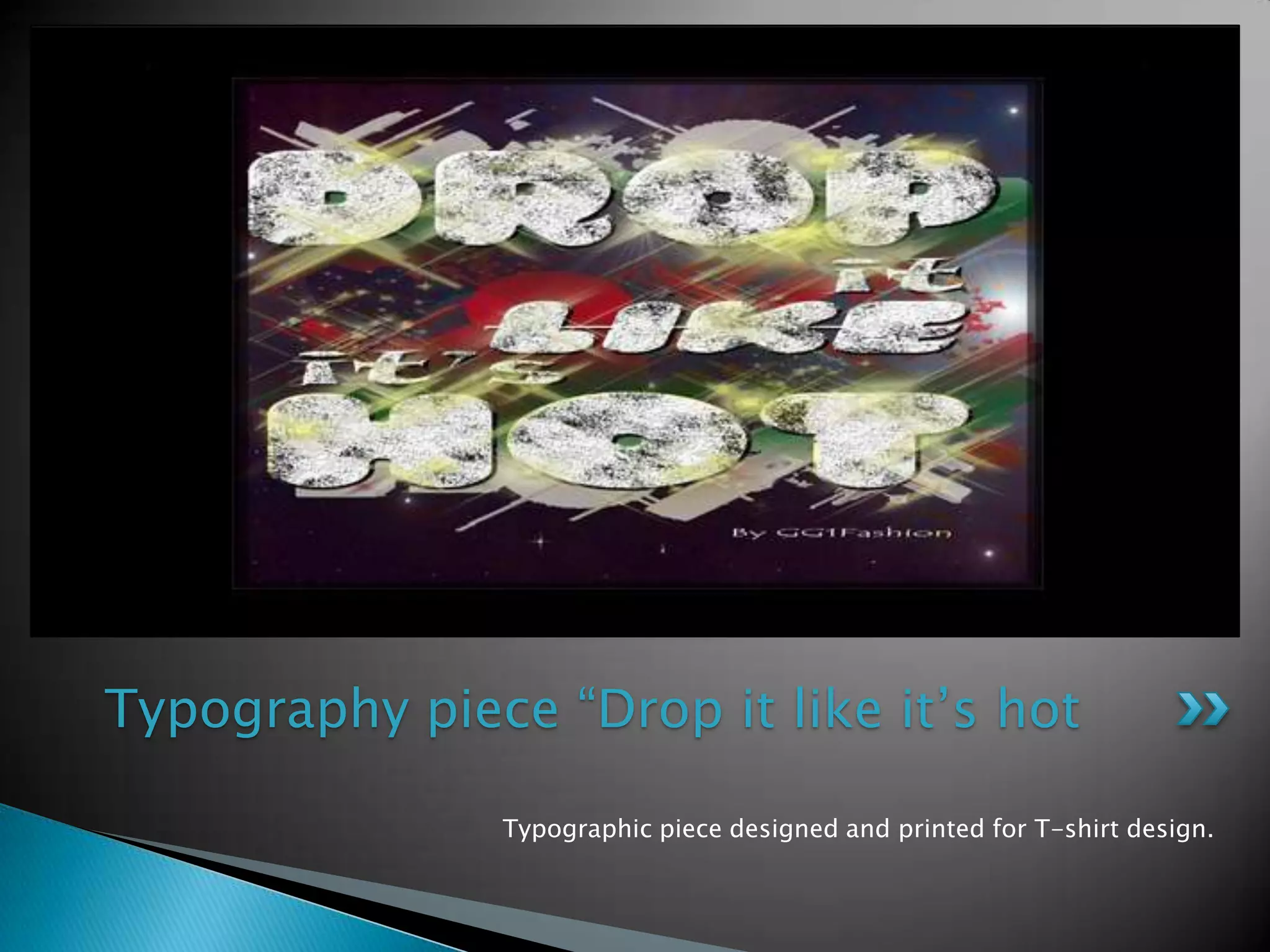 Typographicpiecedesigned and printedfor T-shirt design.Typographypiece “Drop itlikeit’s hot