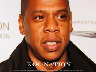 ROC NATION
http://upload.wikimedia.org/wikipedia/commons/9/9c/Jay-Z_@_Shawn_'Jay-Z'_Carter_Foundation_Carnival_(crop_2).jpg
 