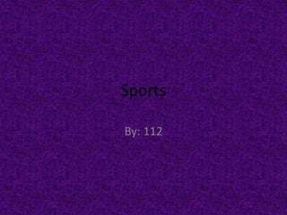Sports By: 112 