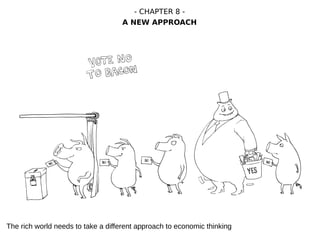 The rich world needs to take a different approach to economic thinking
- CHAPTER 8 -
A NEW APPROACH
 