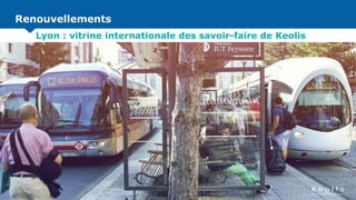 RenouvellementsRenouvellements
Lyon : vitrine internationale des savoir-faire de Keolis
 