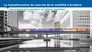 La transformation du marché de la mobilité s’accélère
Les enjeux d’un secteur en pleine mutation
 