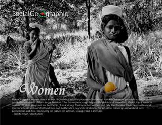 SocialGe                      graphic




Violence against women stands in direct contradiction to the promise of the United Nations Charter to “promote social progress
and better standards of life in larger freedom.” The consequences go beyond the visible and immediate. Death, injury, medical
costs and lost employment are but the tip of an iceberg. The impact on women and girls, their families, their communities and
their societies in terms of shattered lives and livelihoods is beyond calculation. Far too often, crimes go unpunished, and
perpetrators walk free. No country, no culture, no woman, young or old, is immune.
---Ban Ki-moon, March 2009
 