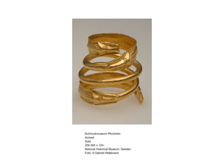 Schmuckmuseum Pforzheim Armreif Gold 200-300 n. Chr. National Historical Museum, Sweden Foto: © Gabriel Hildebrand 