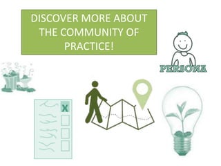 DISCOVER MORE ABOUT
THE COMMUNITY OF
PRACTICE!
 