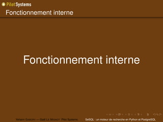 Fonctionnement interne




        Fonctionnement interne




   Yohann G ABORY — Gaël L E M IGNOT Pilot Systems   SeSQL : un moteur de recherche en Python et PostgreSQL
 