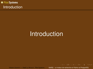 Introduction




                              Introduction




   Yohann G ABORY — Gaël L E M IGNOT Pilot Systems   SeSQL : un moteur de recherche en Python et PostgreSQL
 