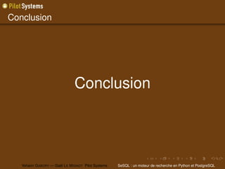 Conclusion




                                Conclusion




   Yohann G ABORY — Gaël L E M IGNOT Pilot Systems   SeSQL : un moteur de recherche en Python et PostgreSQL
 