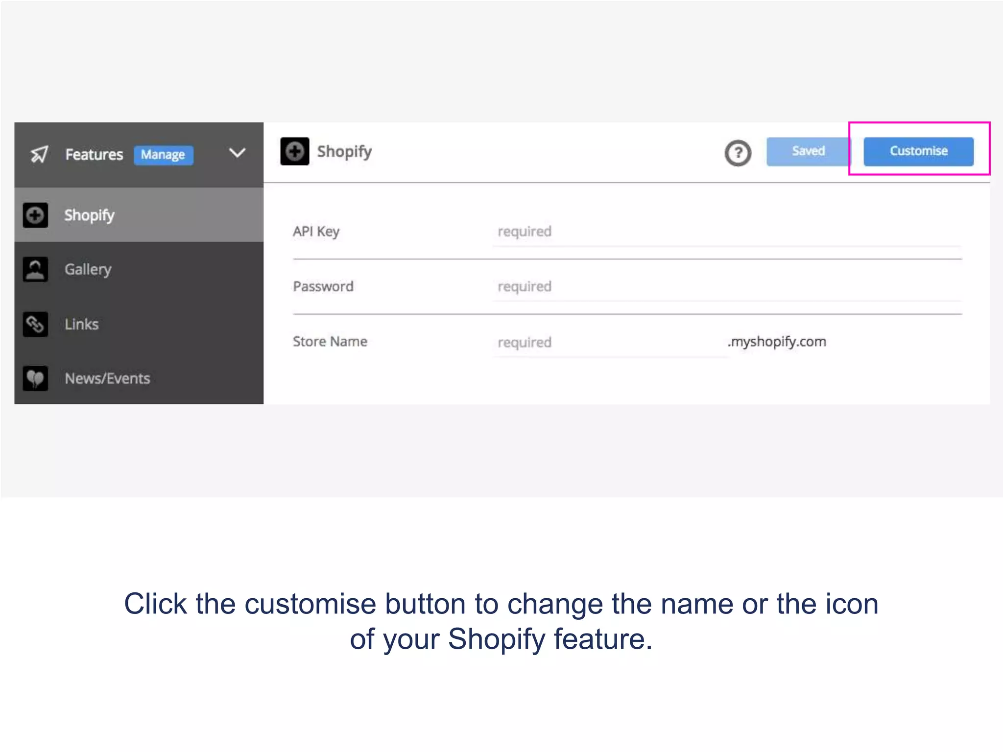 Click the customise button to change the name or the icon
of your Shopify feature.
 