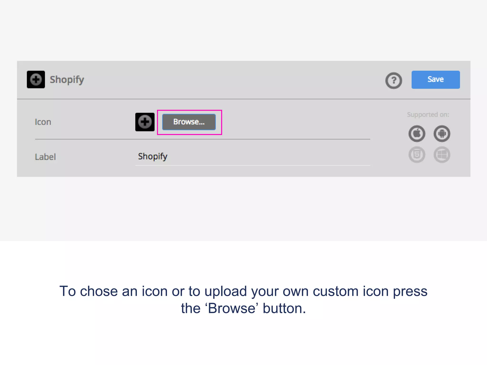 To chose an icon or to upload your own custom icon press
the ‘Browse’ button.
 