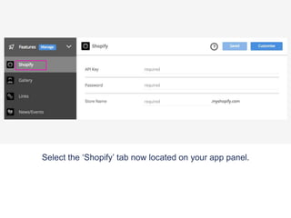Select the ‘Shopify’ tab now located on your app panel.
 