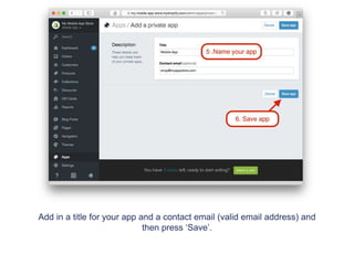 Add in a title for your app and a contact email (valid email address) and
then press ‘Save’.
 