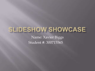 Name: Xavier Biggs
Student #: 300715565
 