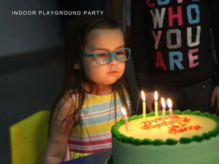 I N D O O R P L A Y G R O U N D P A R T Y