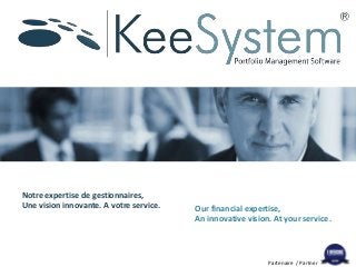Partenaire / Partner
Notre expertise de gestionnaires,
Une vision innovante. A votre service. Our financial expertise,
An innovative vision. At your service.
 