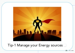 Tip-1	Manage	your	Energy	sources
 