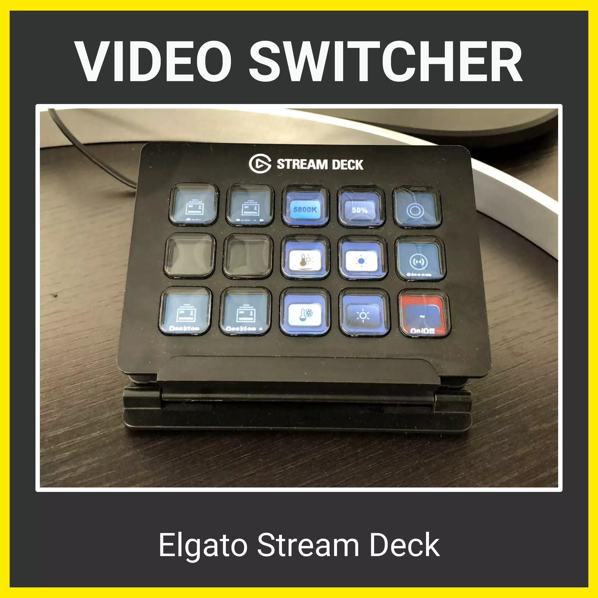 VIDEO SWITCHER
Elgato Stream Deck
 