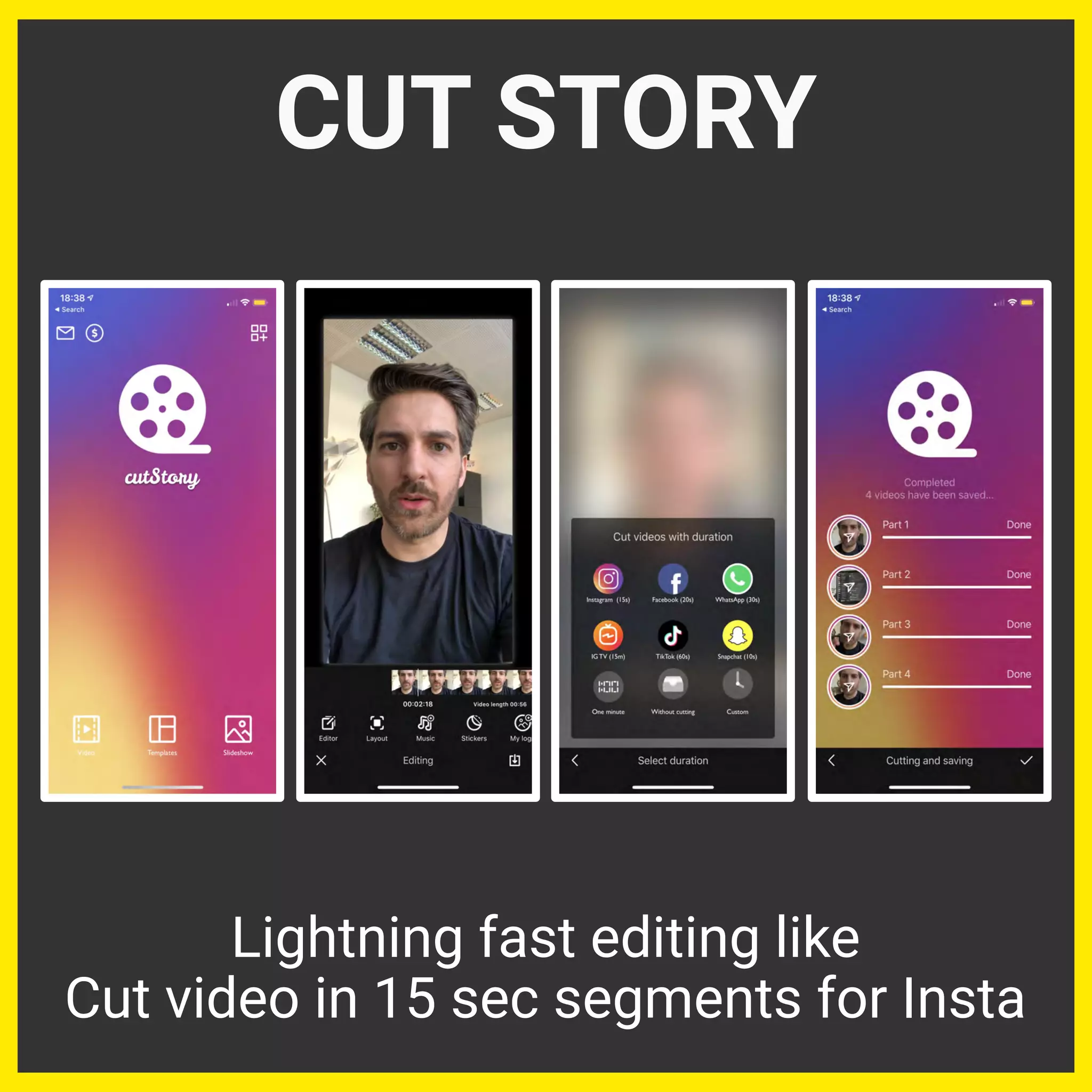 CUT STORY
Lightning fast editing like
Cut video in 15 sec segments for Insta
 