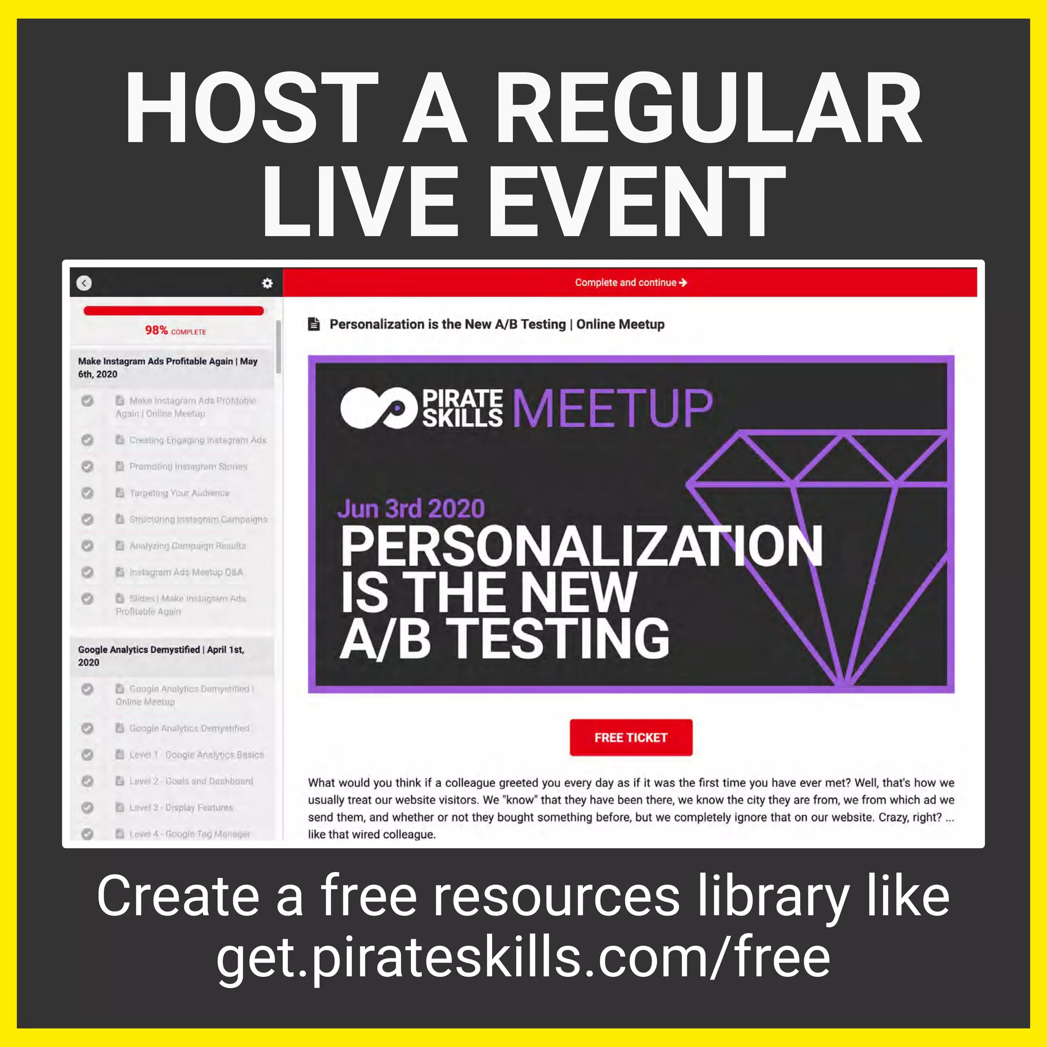 HOST A REGULAR
LIVE EVENT
Create a free resources library like
get.pirateskills.com/free
 