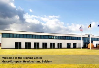 Welcome to the Training Center
Graco European Headquarters, Belgium
 