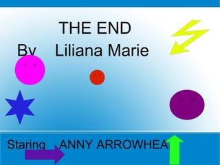 THE END By  Liliana Marie Staring  ANNY ARROWHEAD 