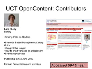 UCT OpenContent: ContributorsMichael Paskevicius & Michelle WillmersCentre for Educational Technology Open Teaching in a Digital AgePublished: November 2009Format: PowerPoint on SlideShare1283 views in 1.5 years!http://www.slideshare.net/mpaskevi/open-teaching-in-a-digital-age