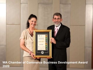 WA Chamber of Commerce Business Development Award
2009
 
