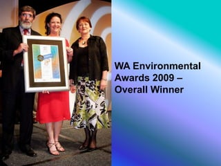 WA Environmental
Awards 2009 –
Overall Winner
 