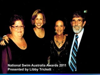 National Swim Australia Awards 2011
Presented by Libby Trickett
 