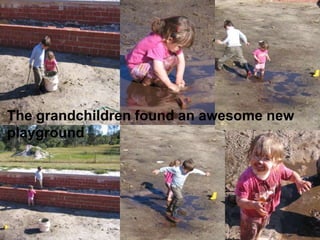 The grandchildren found an awesome new
playground
 