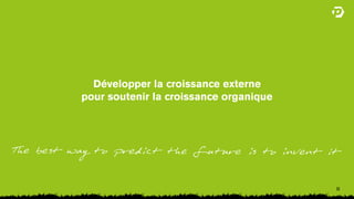 Développer la croissance externe
pour soutenir la croissance organique




                                        33
 