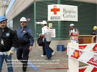Two Respite Centers near the World Trade Center site provide firefighters, police and recovery workers with comfort and care around the clock.