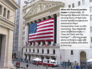 When the financial markets reopen in Manhattan, 10 Emergency Response Vehicles carrying teams of Red Cross mental-health v...