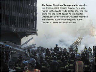 The Senior Director of Emergency Services for the American Red Cross in Greater New York rushes to the World Trade Center ...