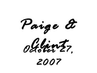 Paige &
ClintOctober 27,
2007
 