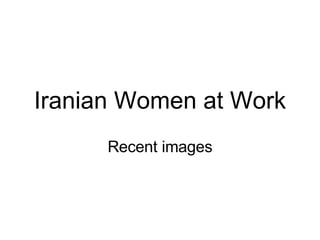 Iranian Women at Work Recent images 