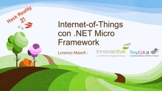 Internet-of-Things
con .NET Micro
Framework
Lorenzo Maiorfi -
 