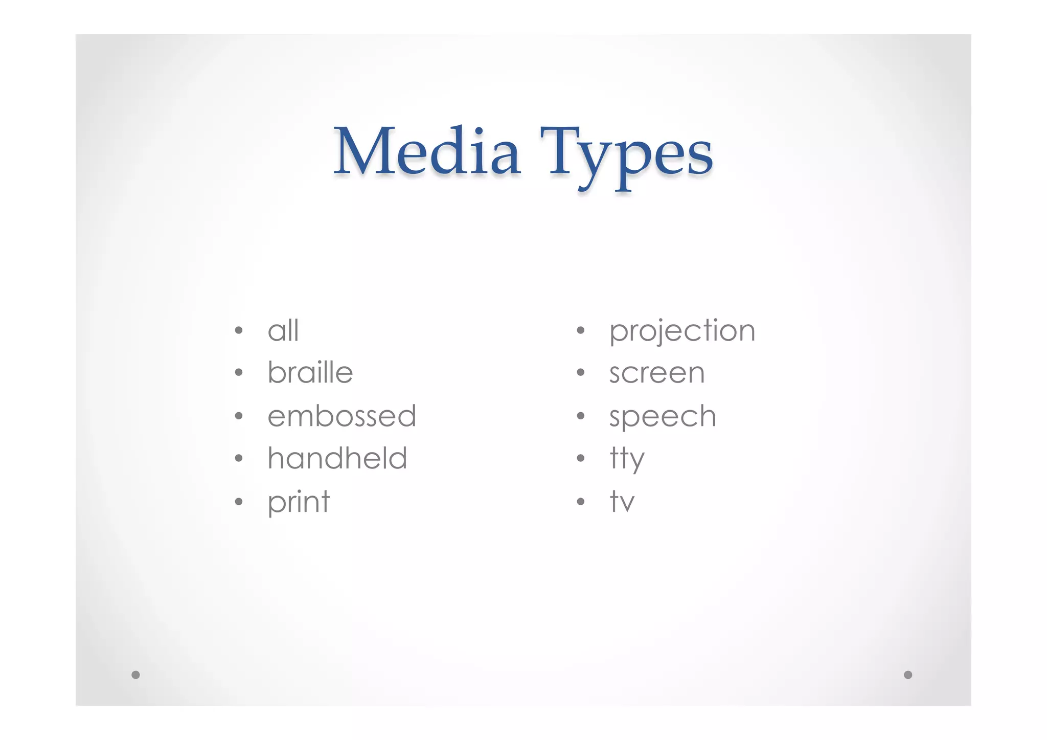 Media  Types	
•  all
•  braille
•  embossed
•  handheld
•  print
•  projection
•  screen
•  speech
•  tty
•  tv
 